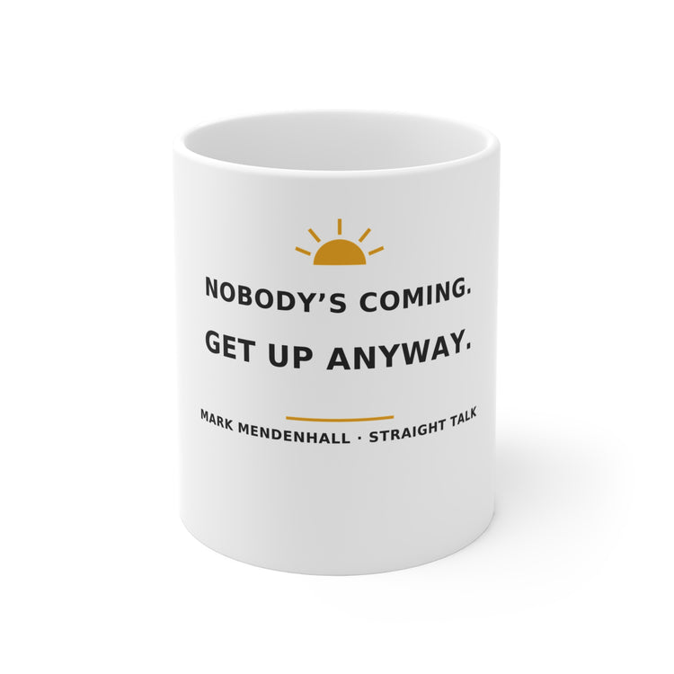 Nobody's Coming. Get Up Anyway. — Mug 11oz