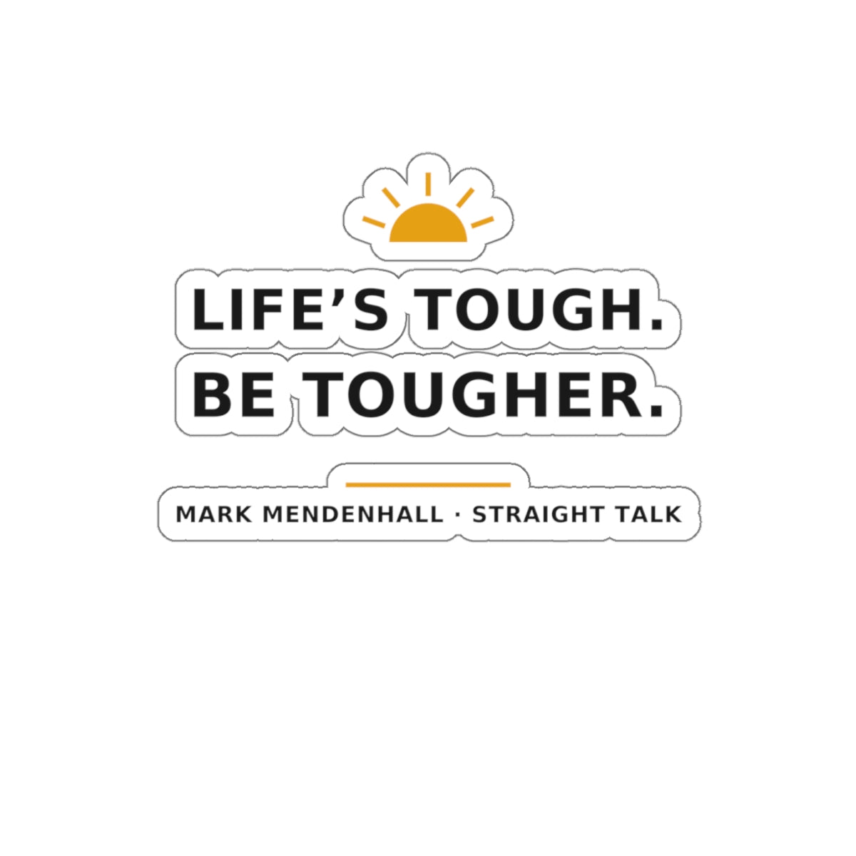 Life's Tough. Be Tougher. — Die-Cut Sticker