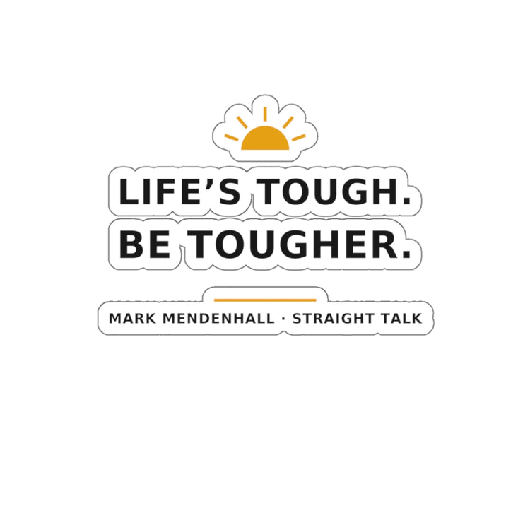 Life's Tough. Be Tougher. — Die-Cut Sticker