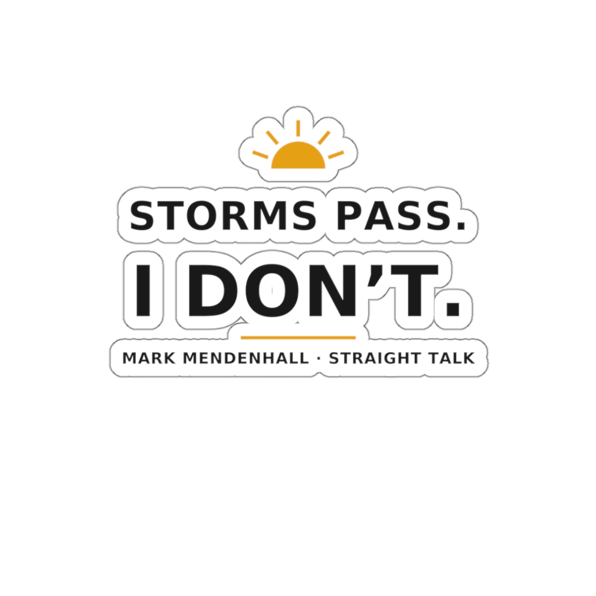 Storms Pass. I Don't. — Die-Cut Sticker