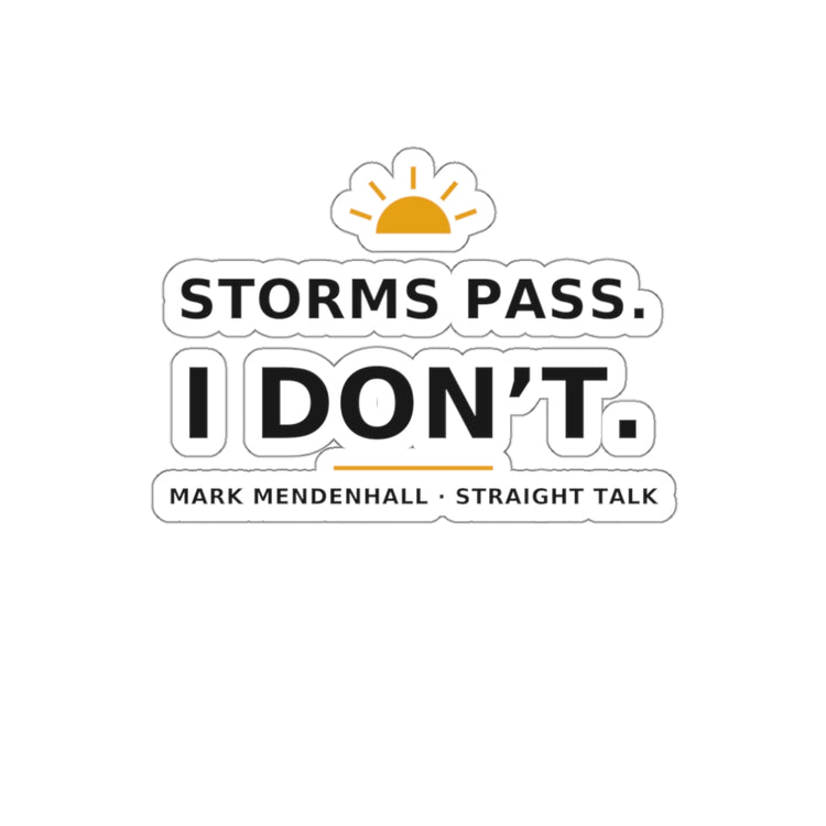 Storms Pass. I Don't. — Die-Cut Sticker