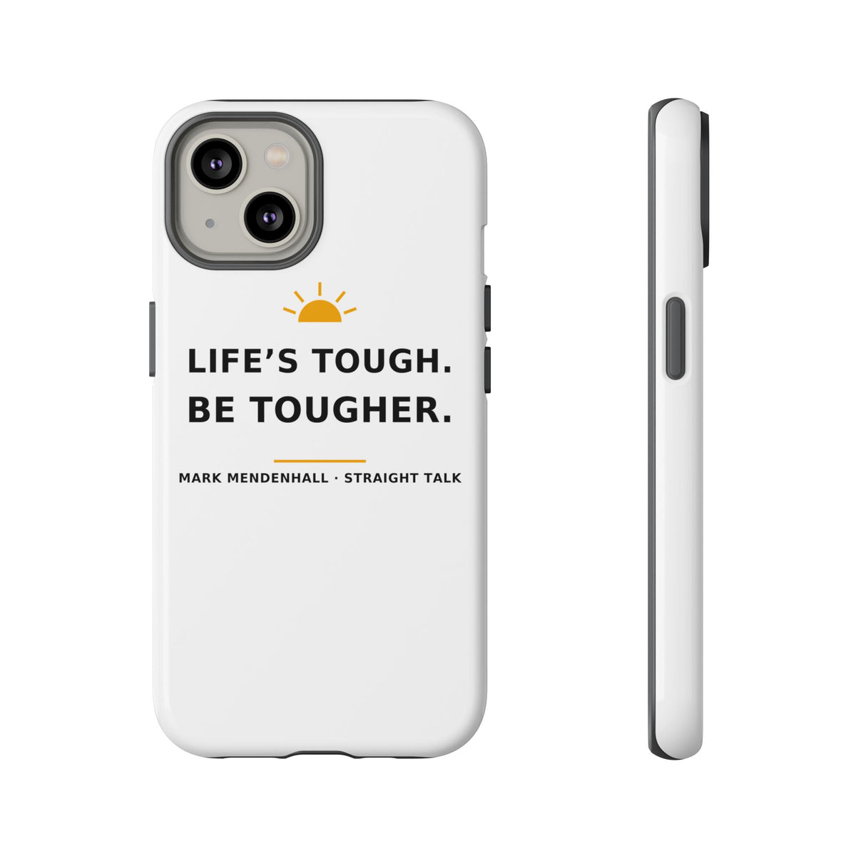 Life's Tough. Be Tougher. — Phone Case