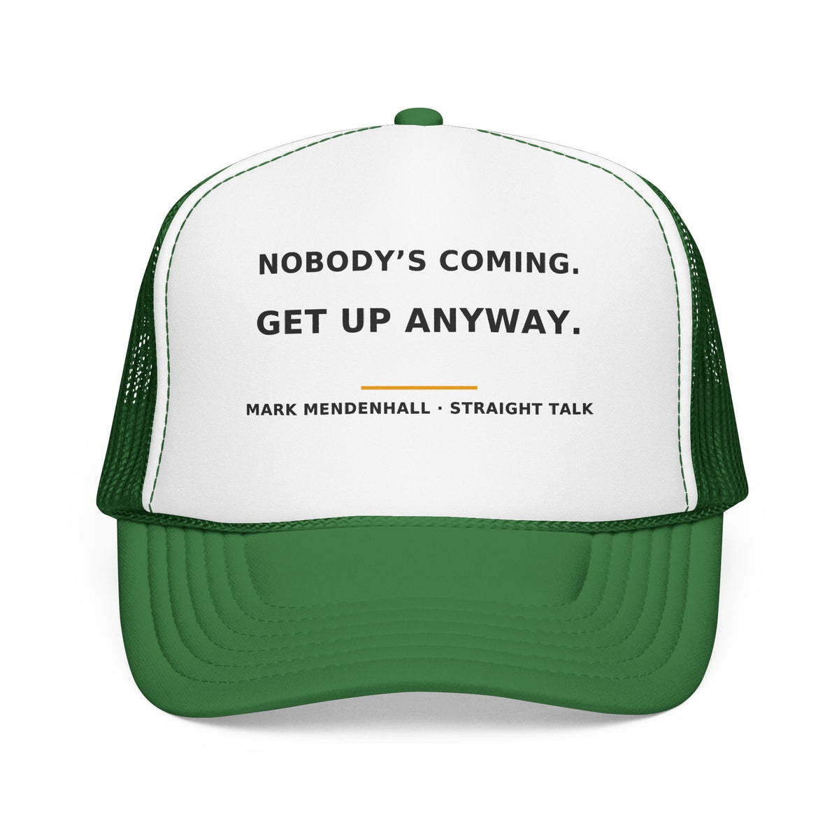 Nobody's Coming. Get Up Anyway. — Trucker Cap