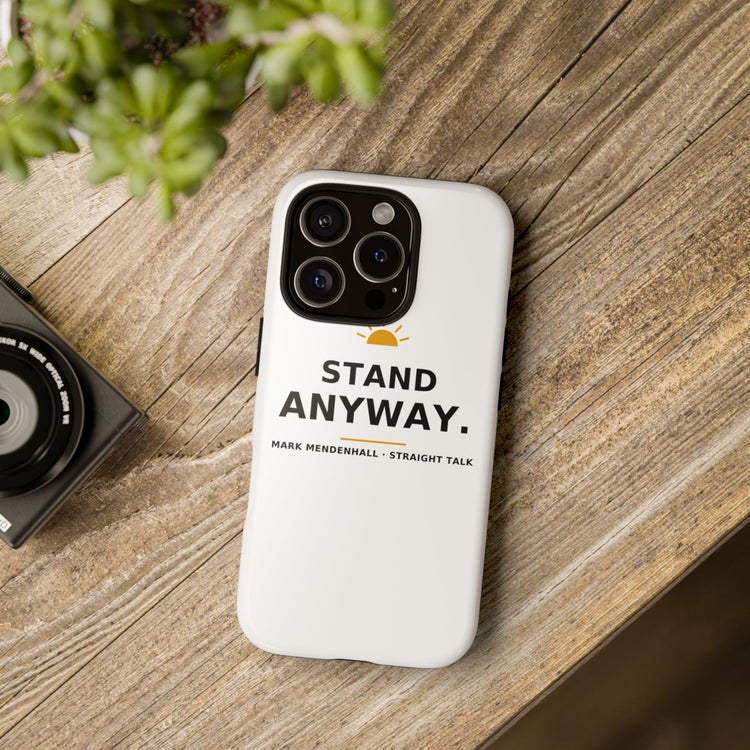 Stand Anyway — Phone Case