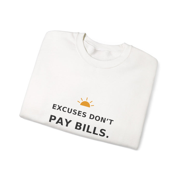 Excuses Don’t Pay Bills — Crewneck Sweatshirt