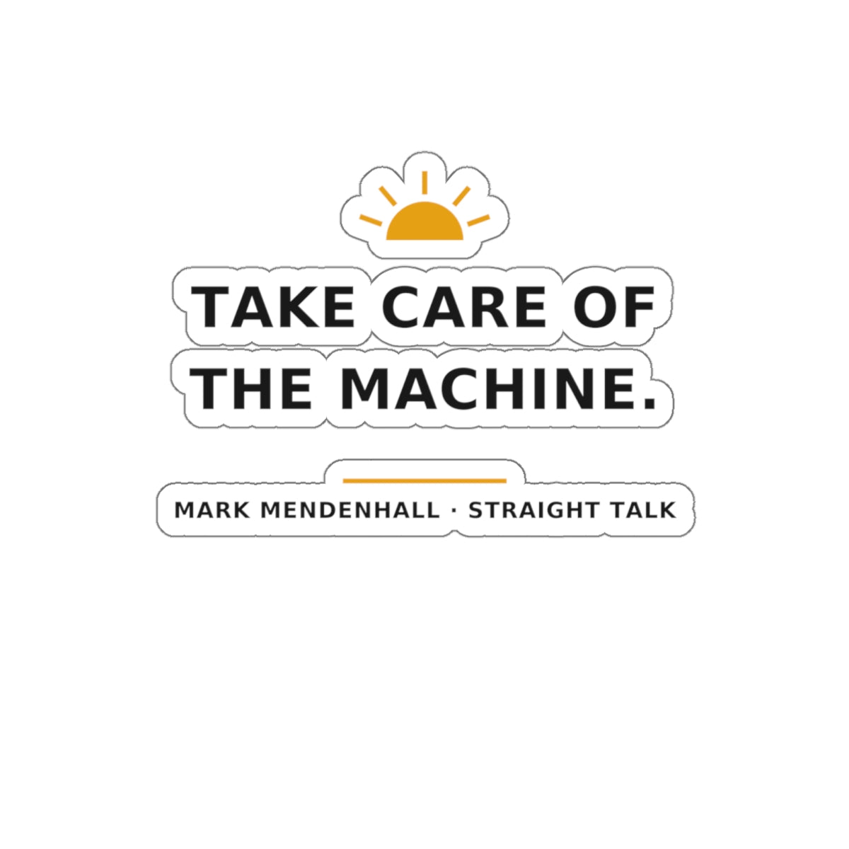 Take Care of the Machine — Die-Cut Sticker