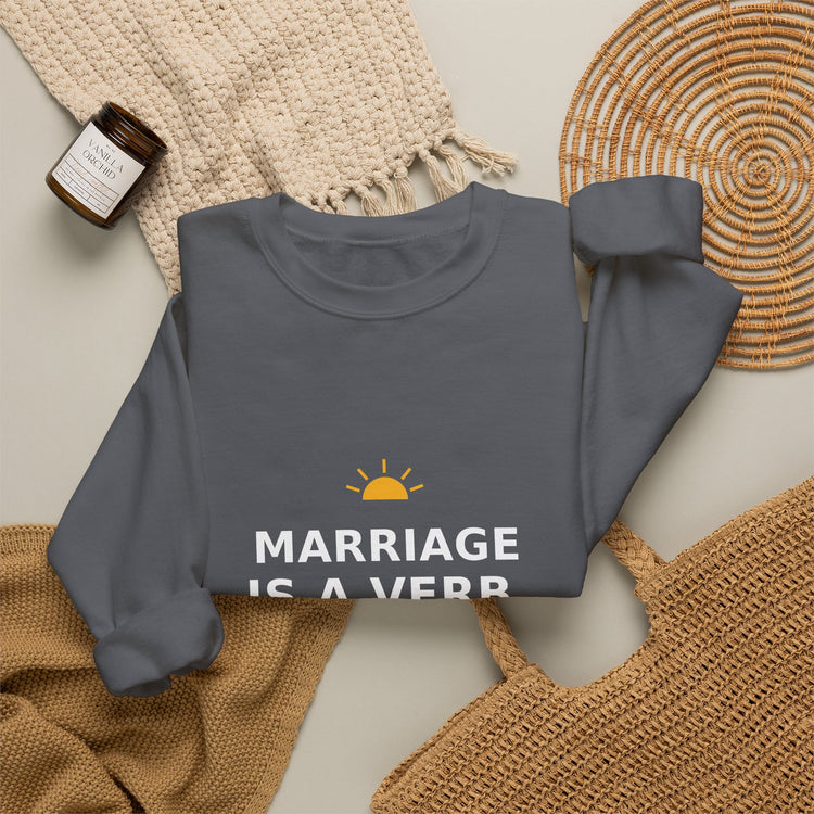 Marriage Is a Verb — Crewneck Sweatshirt