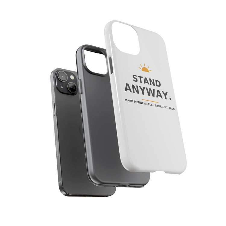Stand Anyway — Phone Case