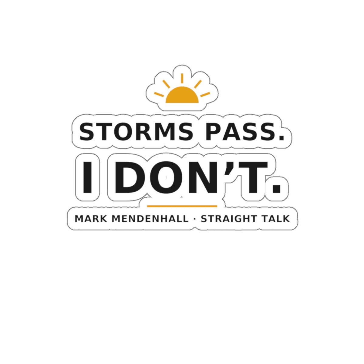 Storms Pass. I Don't. — Die-Cut Sticker