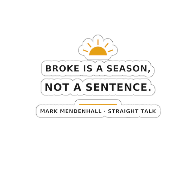 Broke Is a Season, Not a Sentence — Die-Cut Sticker