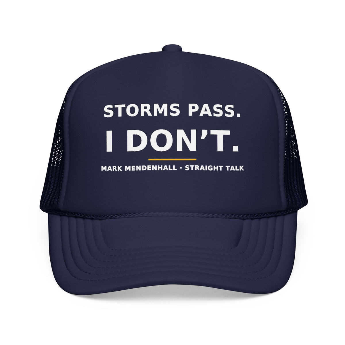 Storms Pass. I Don't. — Trucker Cap