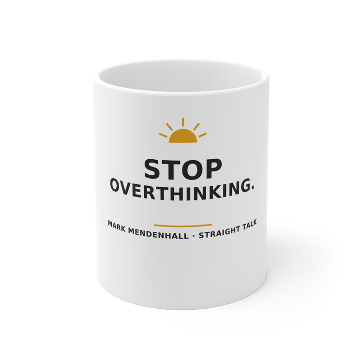Stop Overthinking — Mug 11oz