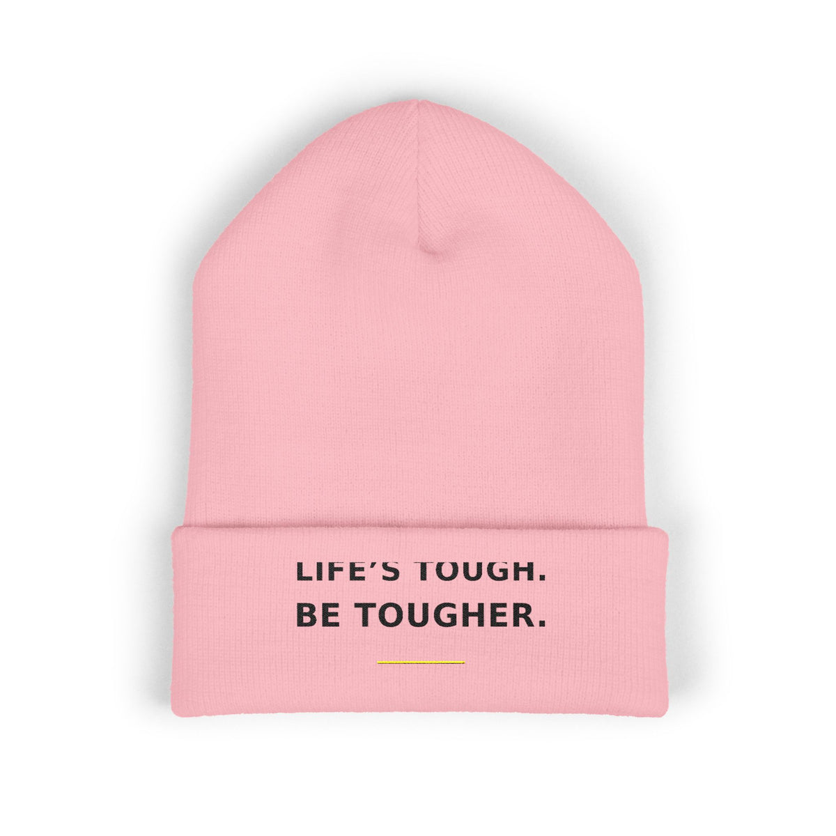 Life's Tough. Be Tougher. — Beanie