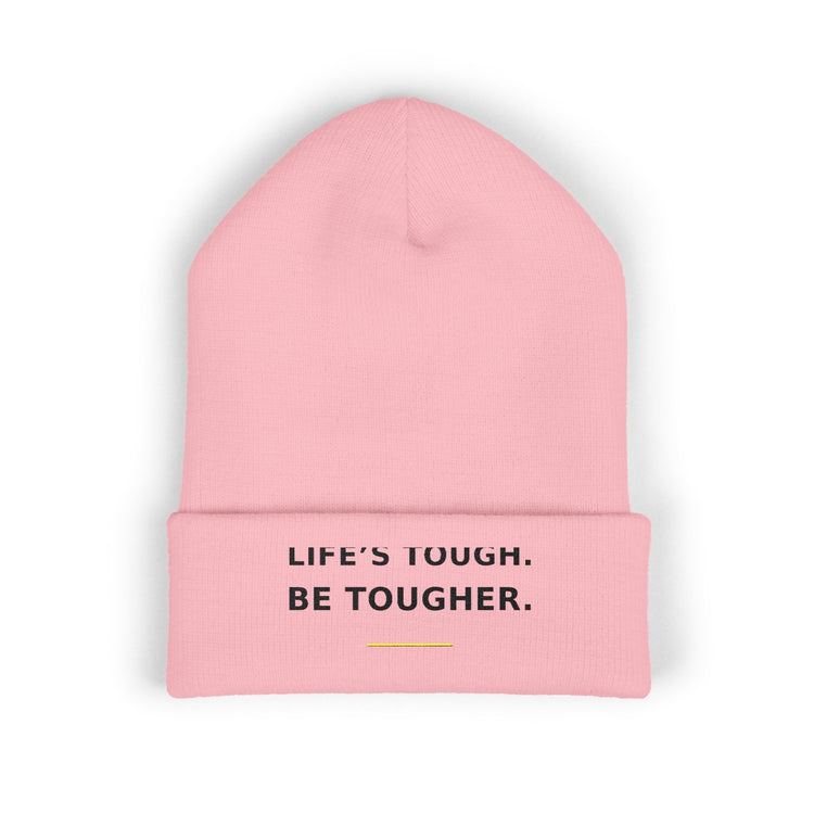 Life's Tough. Be Tougher. — Beanie