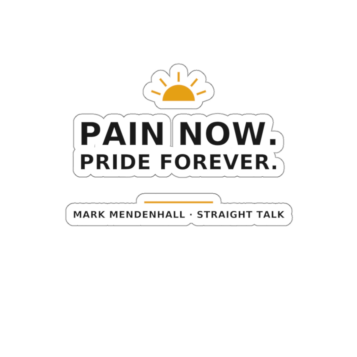 Pain Now. Pride Forever. — Die-Cut Sticker