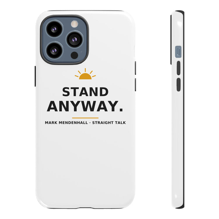 Stand Anyway — Phone Case