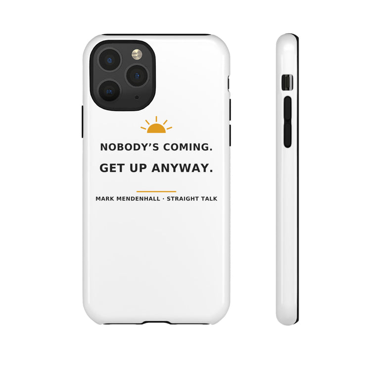 Nobody's Coming. Get Up Anyway. — Phone Case