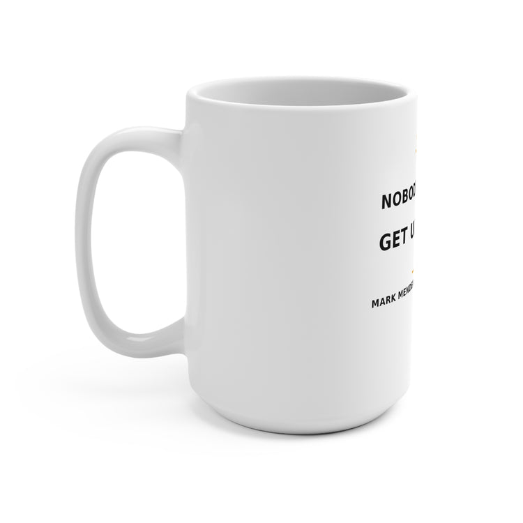 Nobody’s Coming. Get Up Anyway. — Mug 15oz