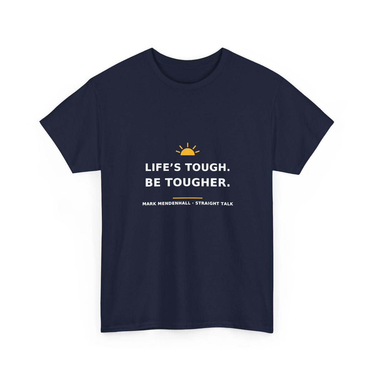 Life’s Tough. Be Tougher. — Unisex Tee