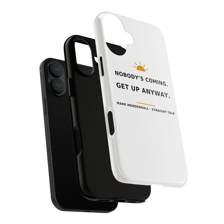 Nobody's Coming. Get Up Anyway. — Phone Case
