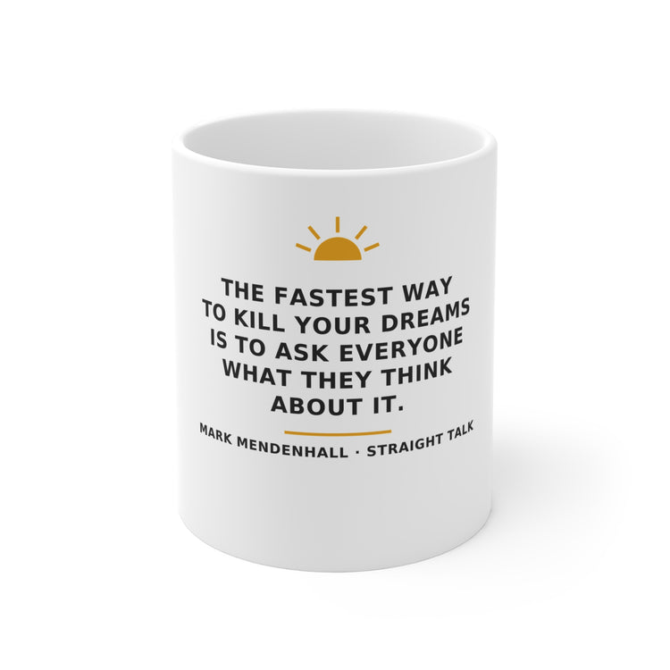 The Fastest Way to Kill Your Dreams — Mug 11oz
