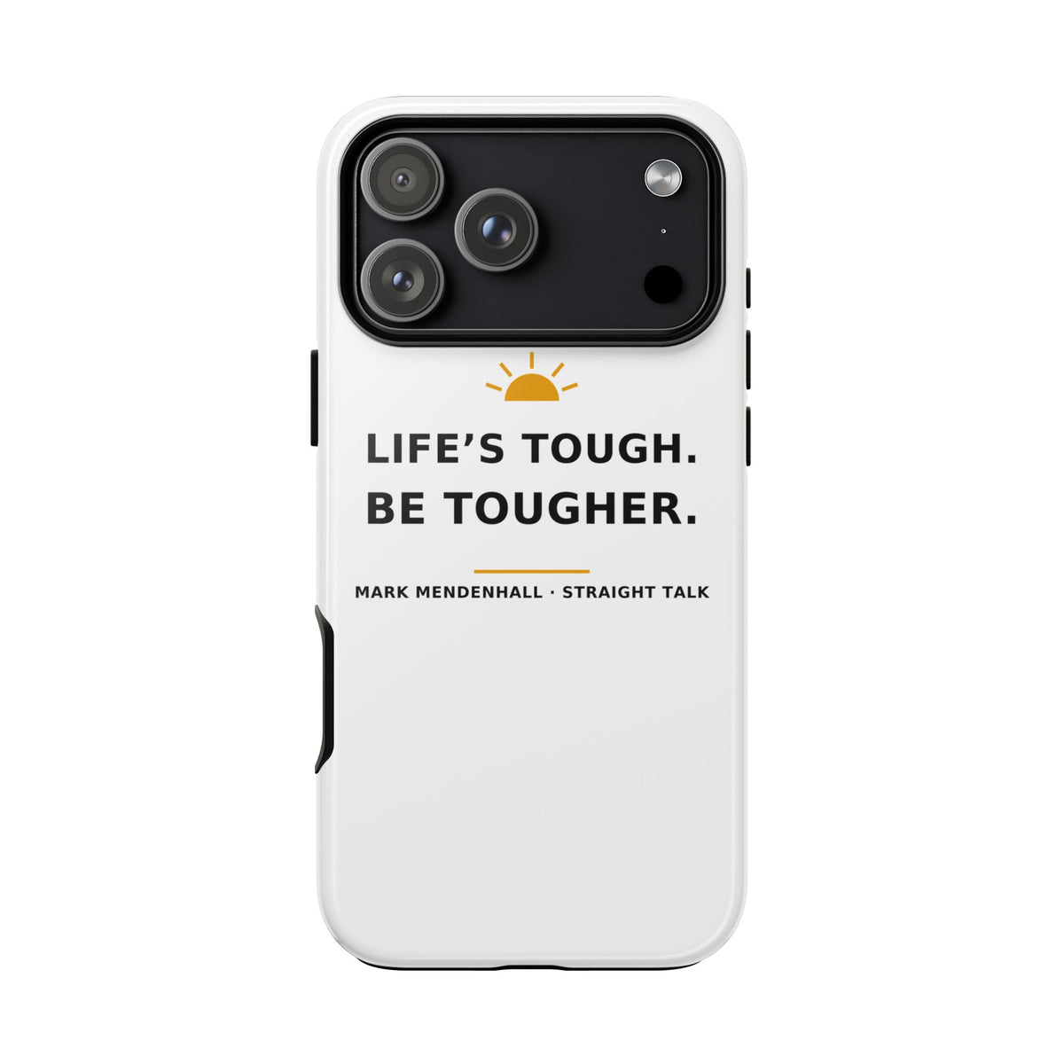 Life's Tough. Be Tougher. — Phone Case