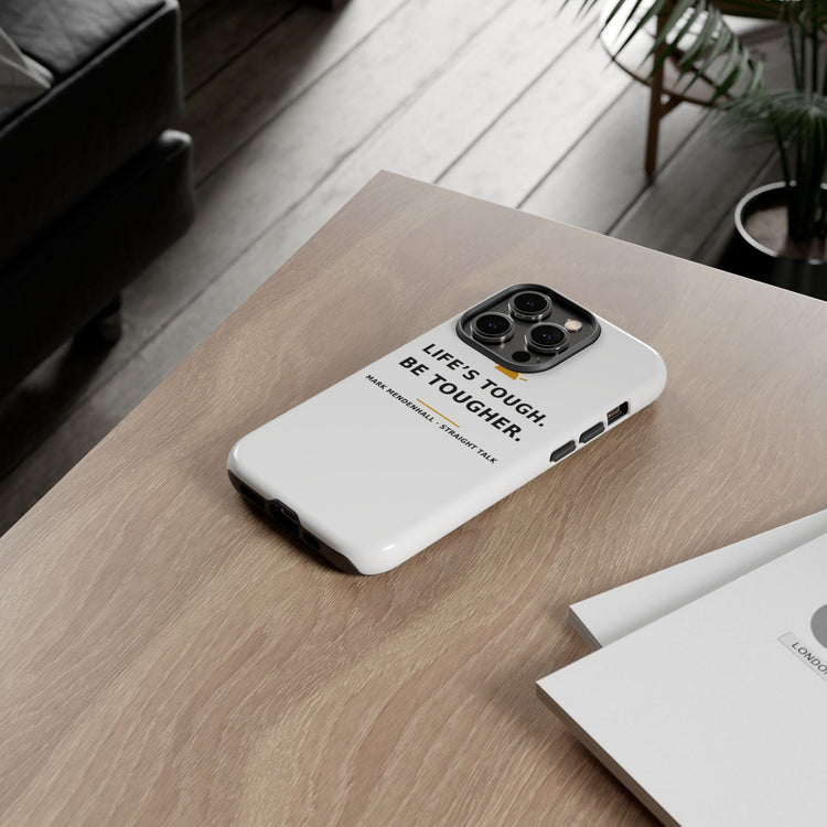 Life's Tough. Be Tougher. — Phone Case