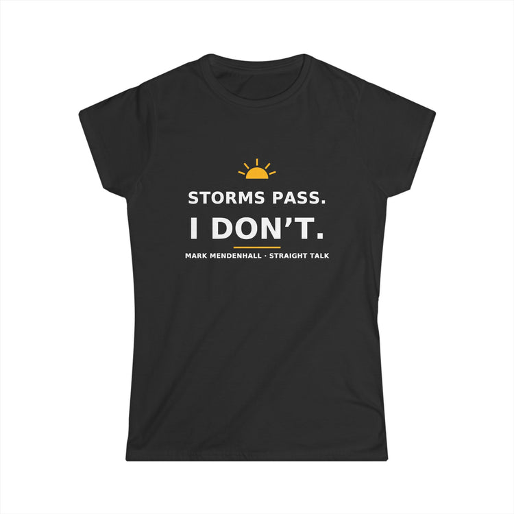 Storms Pass. I Don’t. — Women's Tee