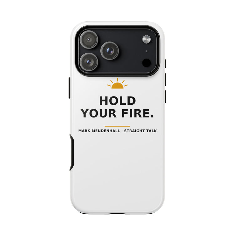 Hold Your Fire — Phone Case