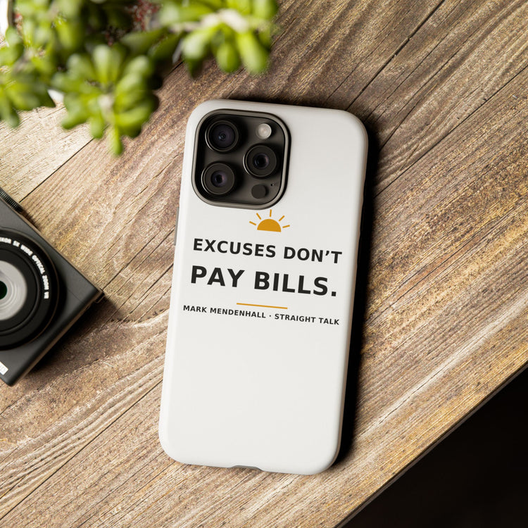 Excuses Don't Pay Bills — Phone Case