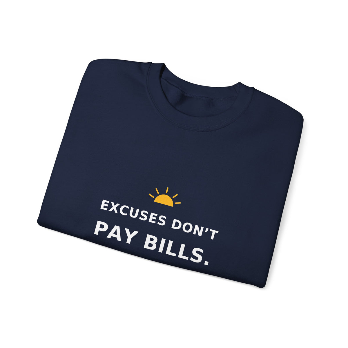 Excuses Don’t Pay Bills — Crewneck Sweatshirt
