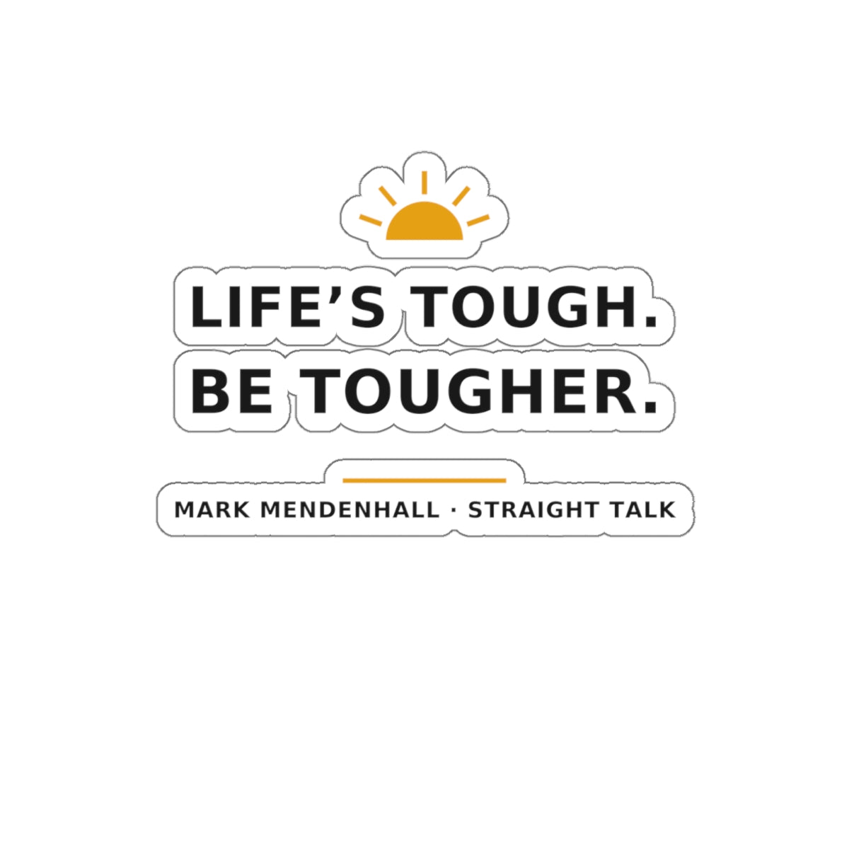 Life's Tough. Be Tougher. — Die-Cut Sticker