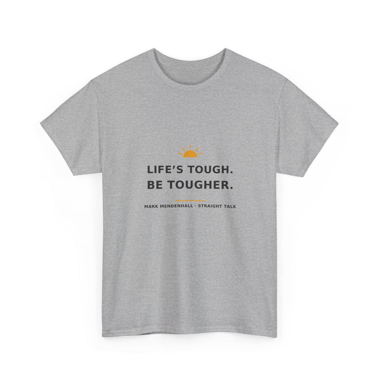 Life’s Tough. Be Tougher. — Unisex Tee