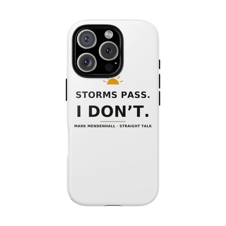 Storms Pass. I Don't. — Phone Case