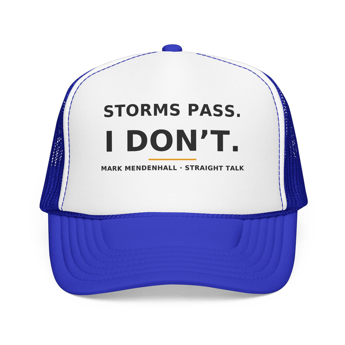 Storms Pass. I Don't. — Trucker Cap