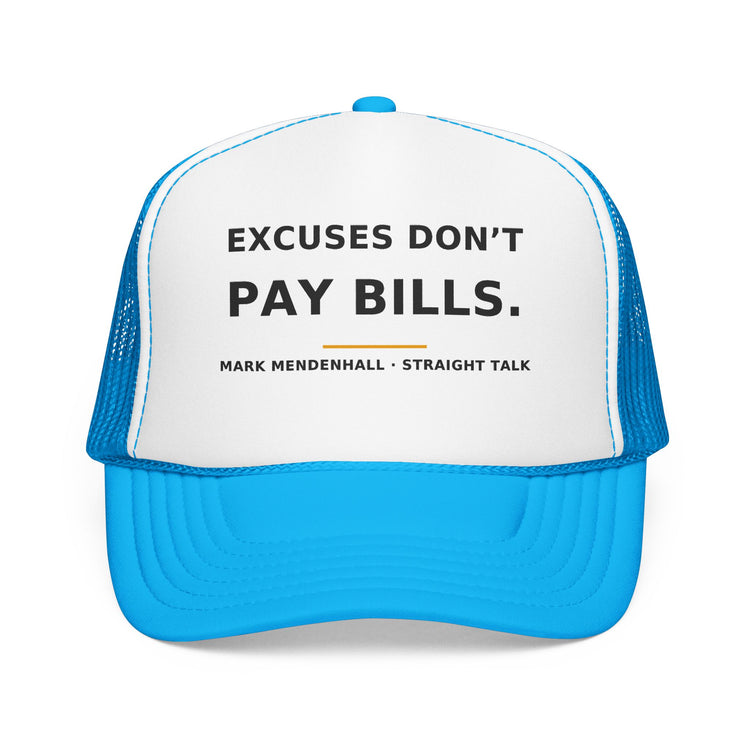 Excuses Don't Pay Bills — Trucker Cap