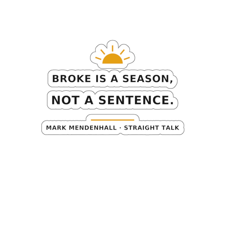 Broke Is a Season, Not a Sentence — Die-Cut Sticker
