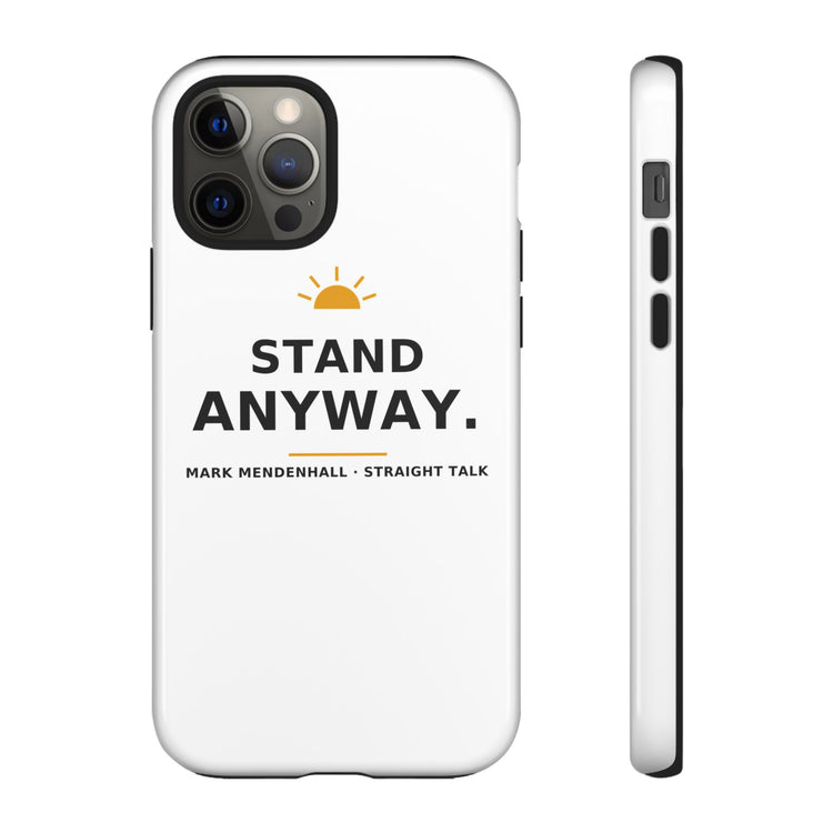 Stand Anyway — Phone Case