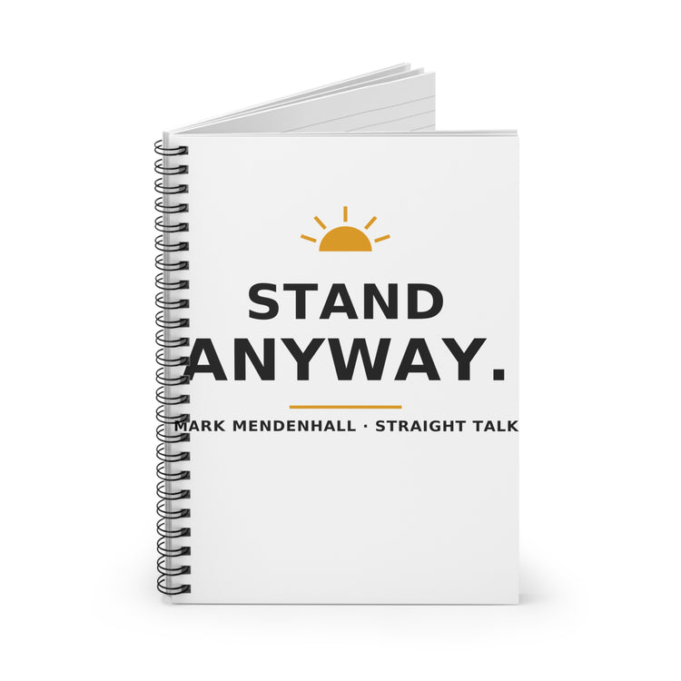 Stand Anyway — Spiral Notebook
