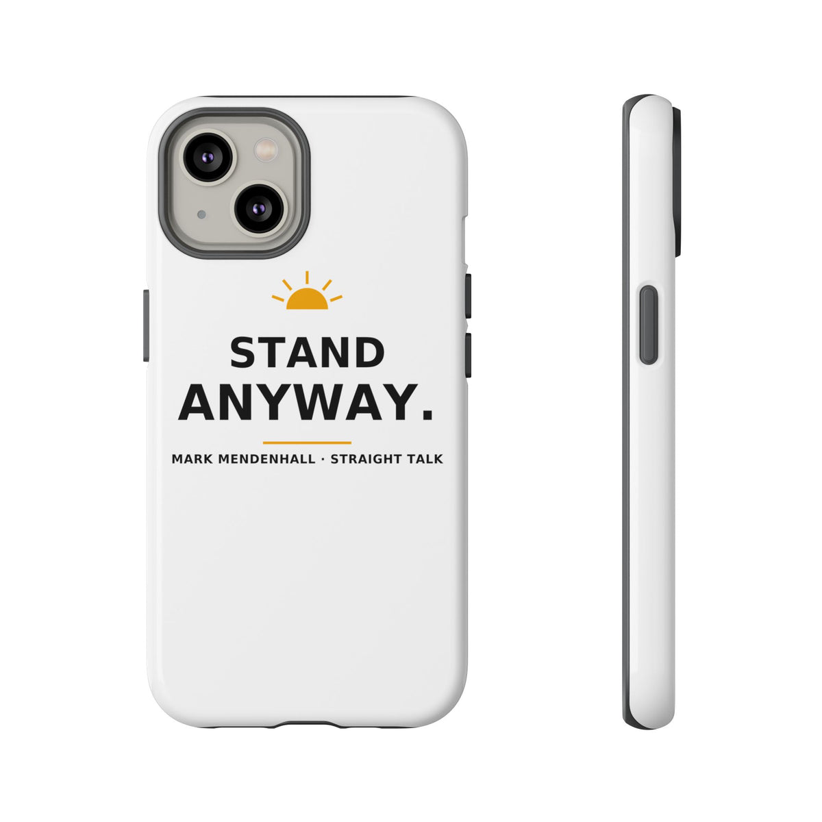 Stand Anyway — Phone Case