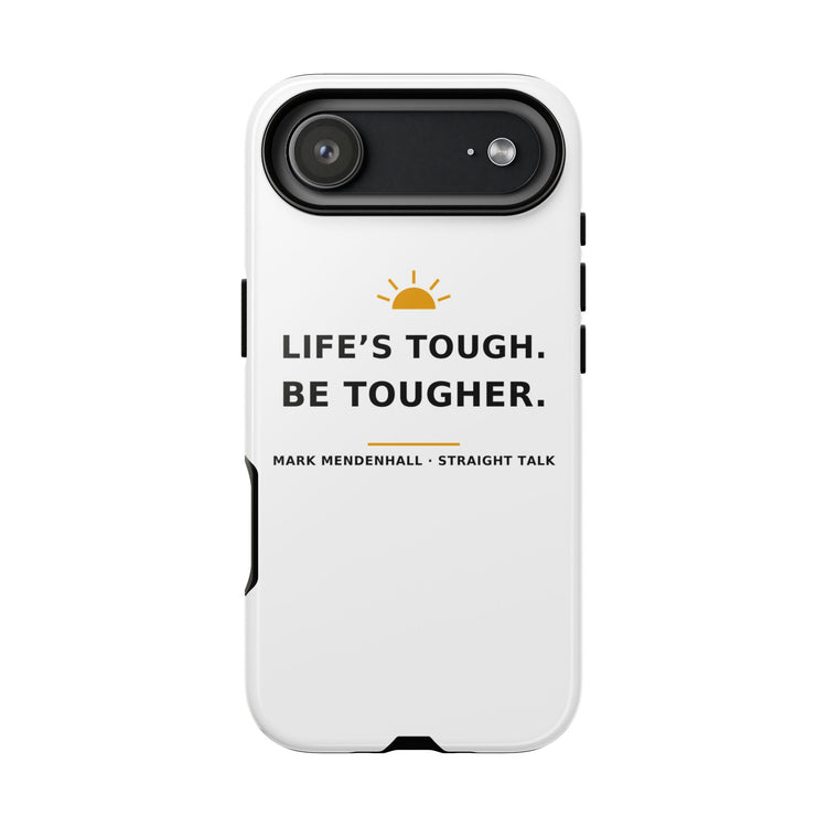 Life's Tough. Be Tougher. — Phone Case