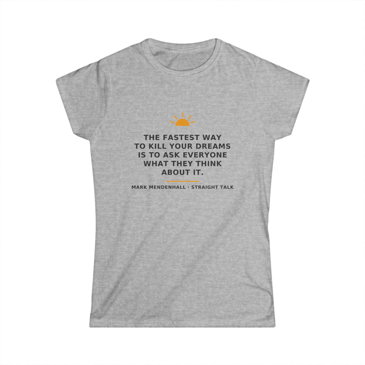 The Fastest Way to Kill Your Dreams — Women’s Tee