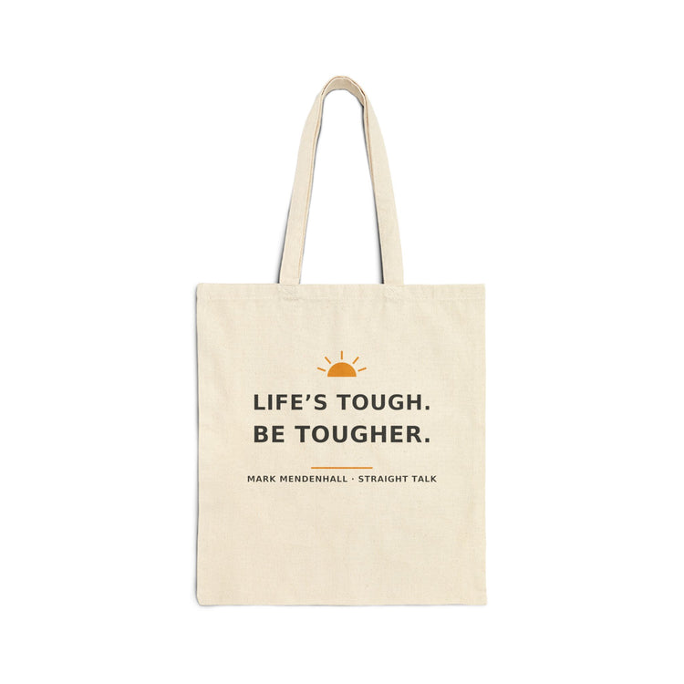 Life's Tough. Be Tougher. — Tote Bag