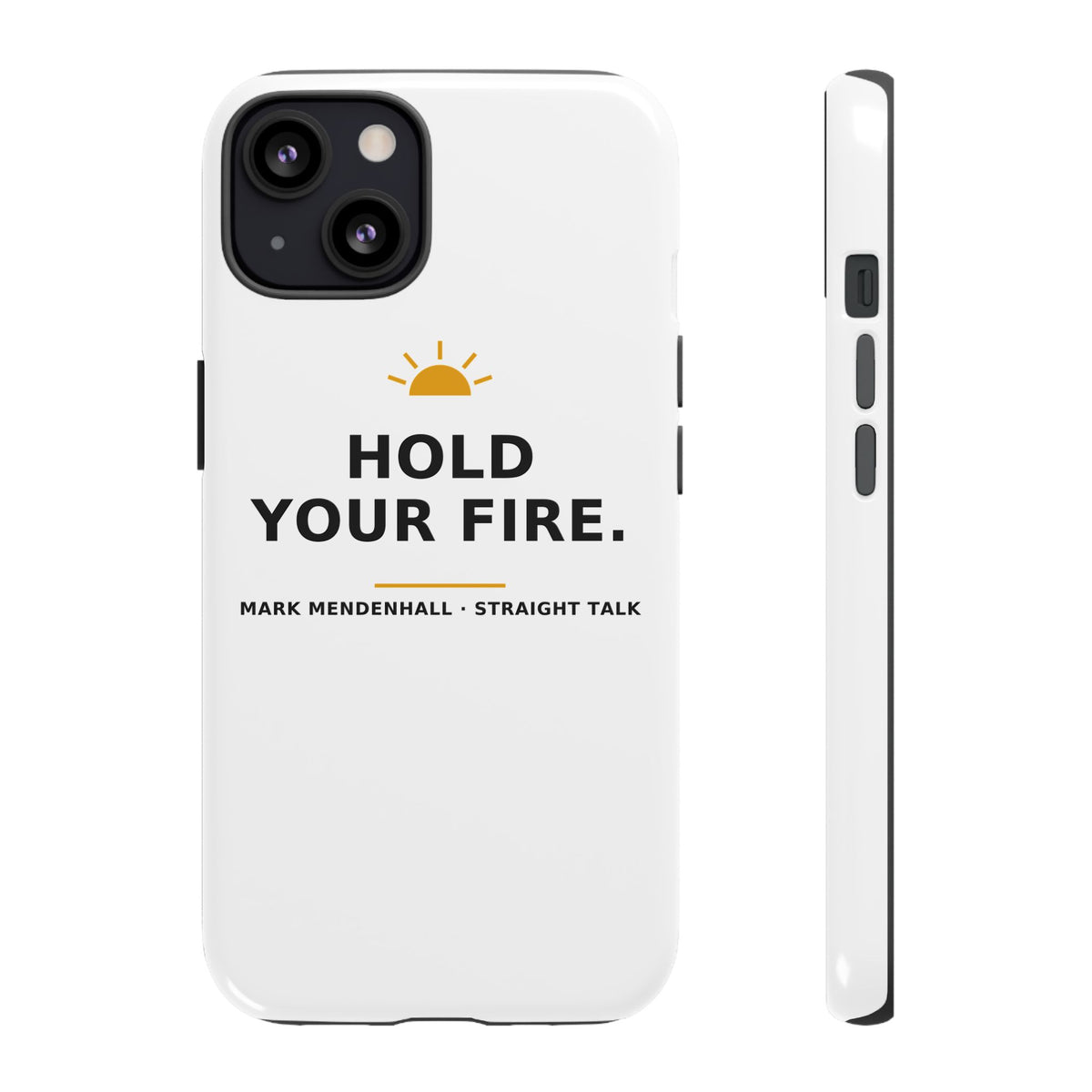 Hold Your Fire — Phone Case