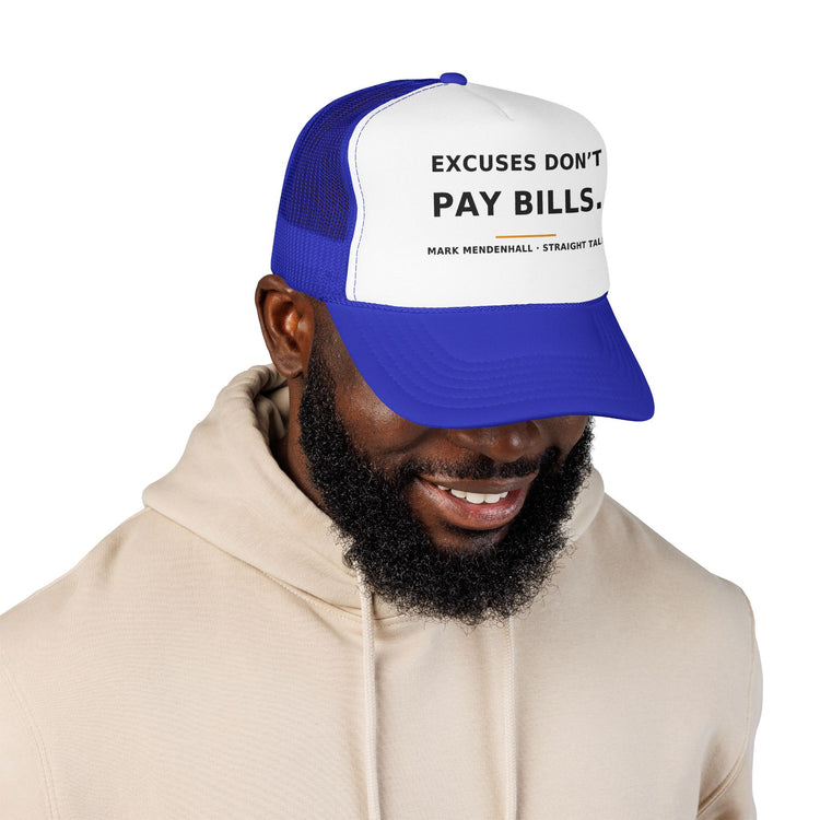 Excuses Don't Pay Bills — Trucker Cap