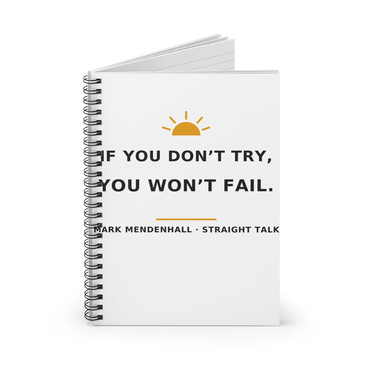 If You Don't Try, You Won't Fail — Spiral Notebook