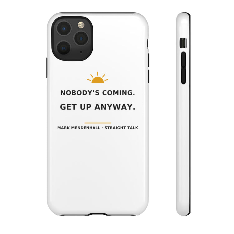 Nobody's Coming. Get Up Anyway. — Phone Case