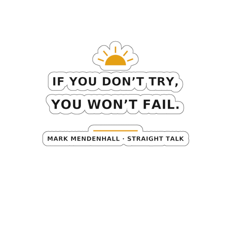 If You Don't Try, You Won't Fail — Die-Cut Sticker