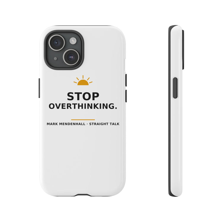 Stop Overthinking — Phone Case