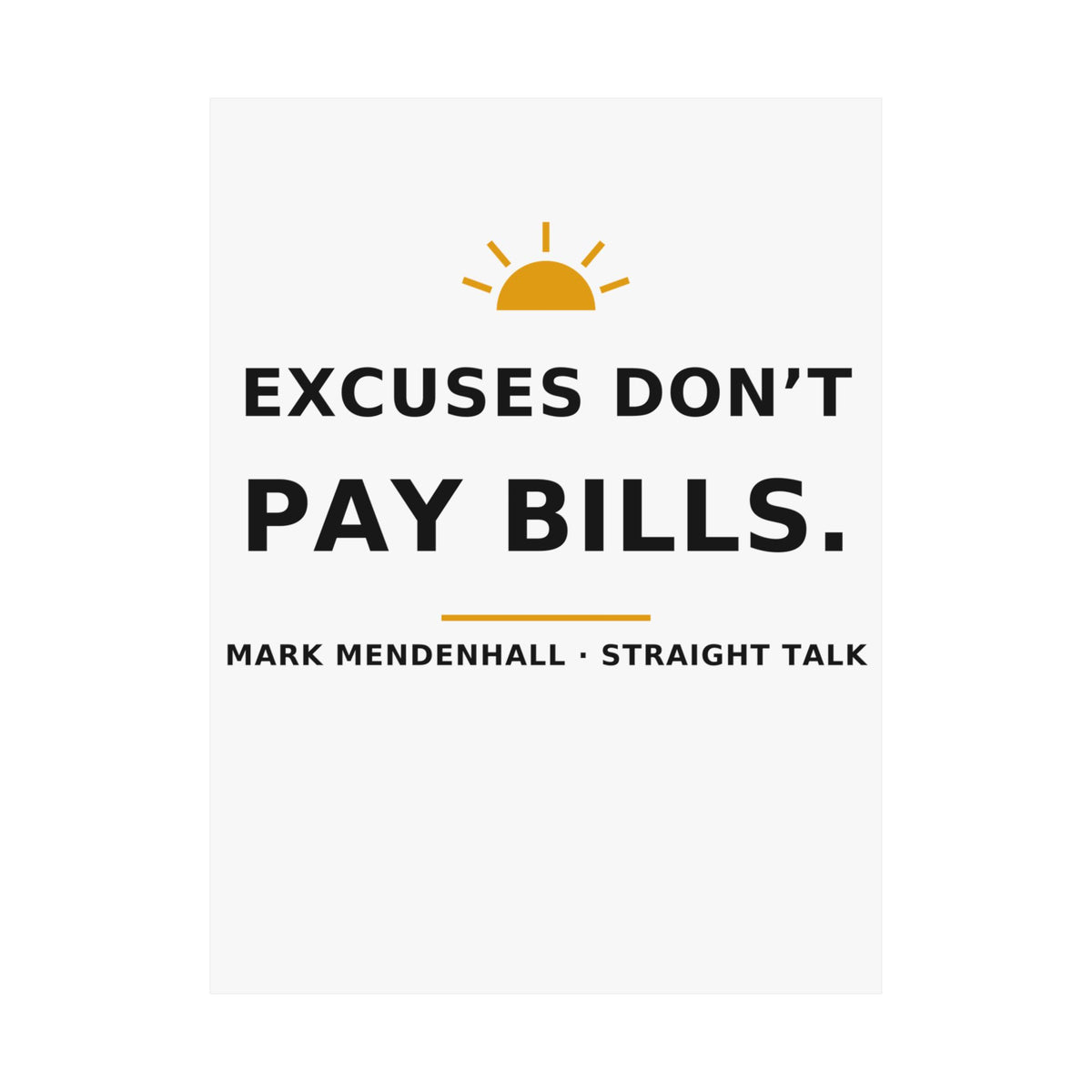 Excuses Don't Pay Bills — Poster